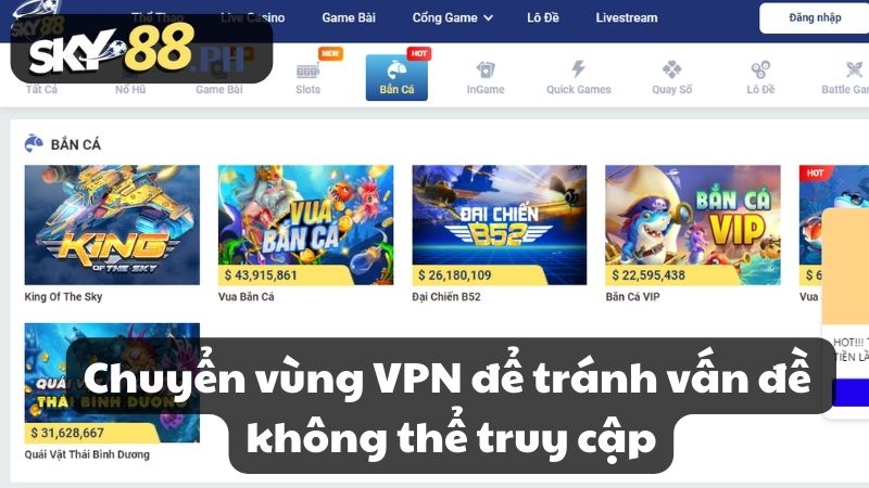 Chuyển vùng VPN để tránh vấn đề không thể truy cập