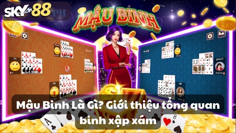 Mậu Binh Là Gì? Giới thiệu tổng quan binh xập xám