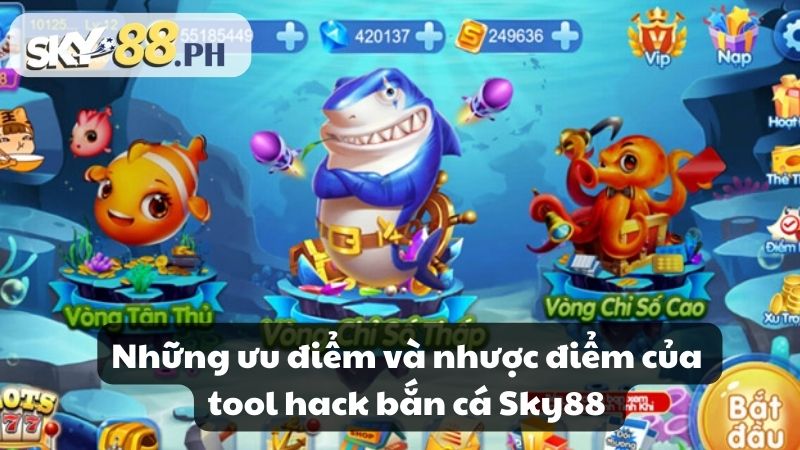 Những ưu điểm và nhược điểm của tool hack bắn cá Sky88 