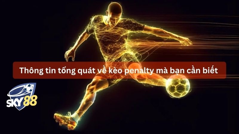 Thông tin tổng quát về kèo penalty mà bạn cần biết 