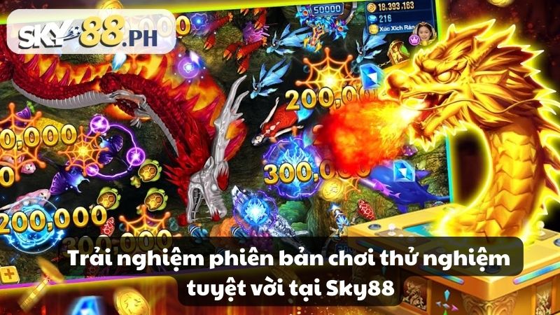 Trải nghiệm phiên bản chơi thử nghiệm tuyệt vời tại Sky88