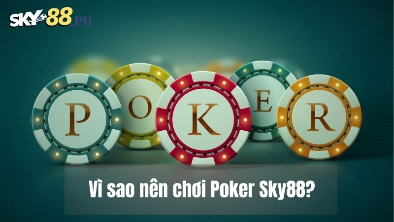 Vì sao nên chơi Poker Sky88