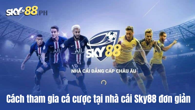 Cách tham gia cá cược tại nhà cái Sky88 đơn giản 