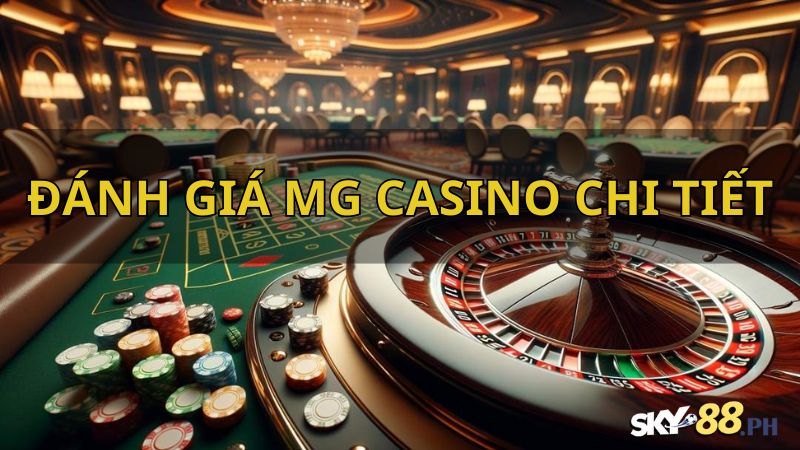 Đánh giá sảnh cược MG Casino chính xác