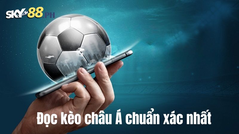 Đọc kèo châu Á chuẩn xác nhất