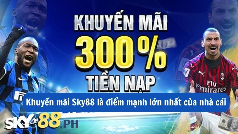 Khuyến mãi Sky88 là điểm mạnh lớn nhất của nhà cái