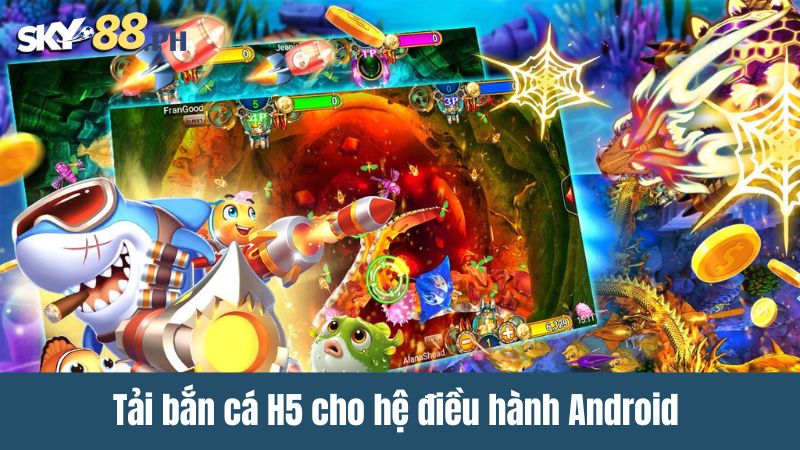 Tải bắn cá H5 cho hệ điều hành Android 