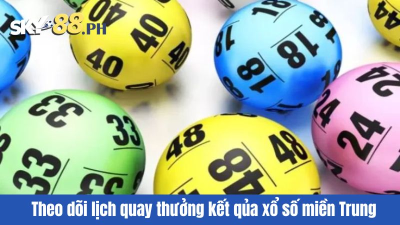 Theo dõi lịch quay thưởng kết quả xổ số miền Trung 