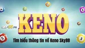 Tìm hiểu thông tin về Keno Sky88 